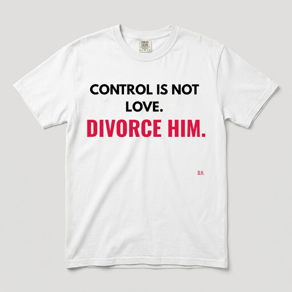 Control Is Not Love Divorce Him T-Shirt