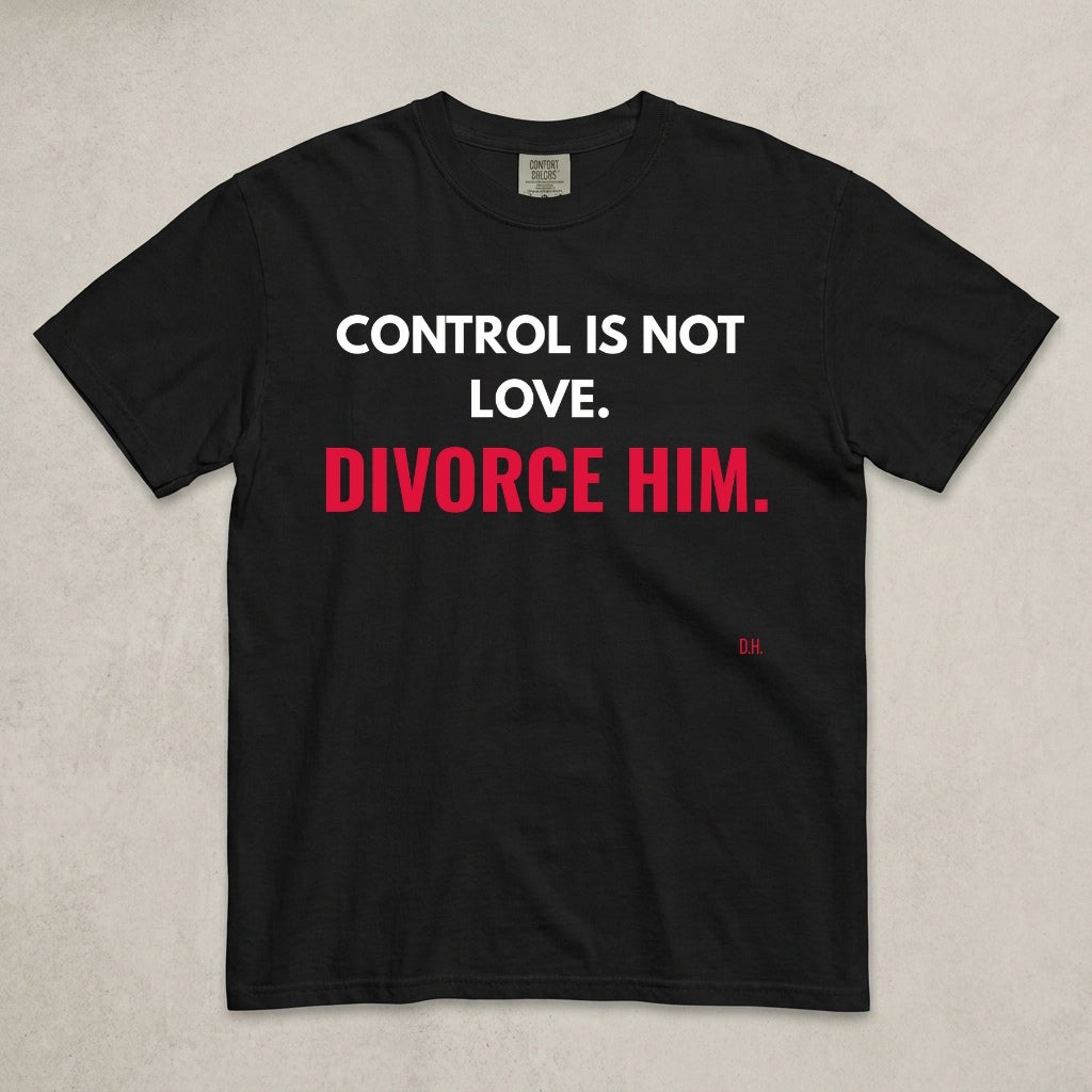 Control Is Not Love Divorce Him T-Shirt