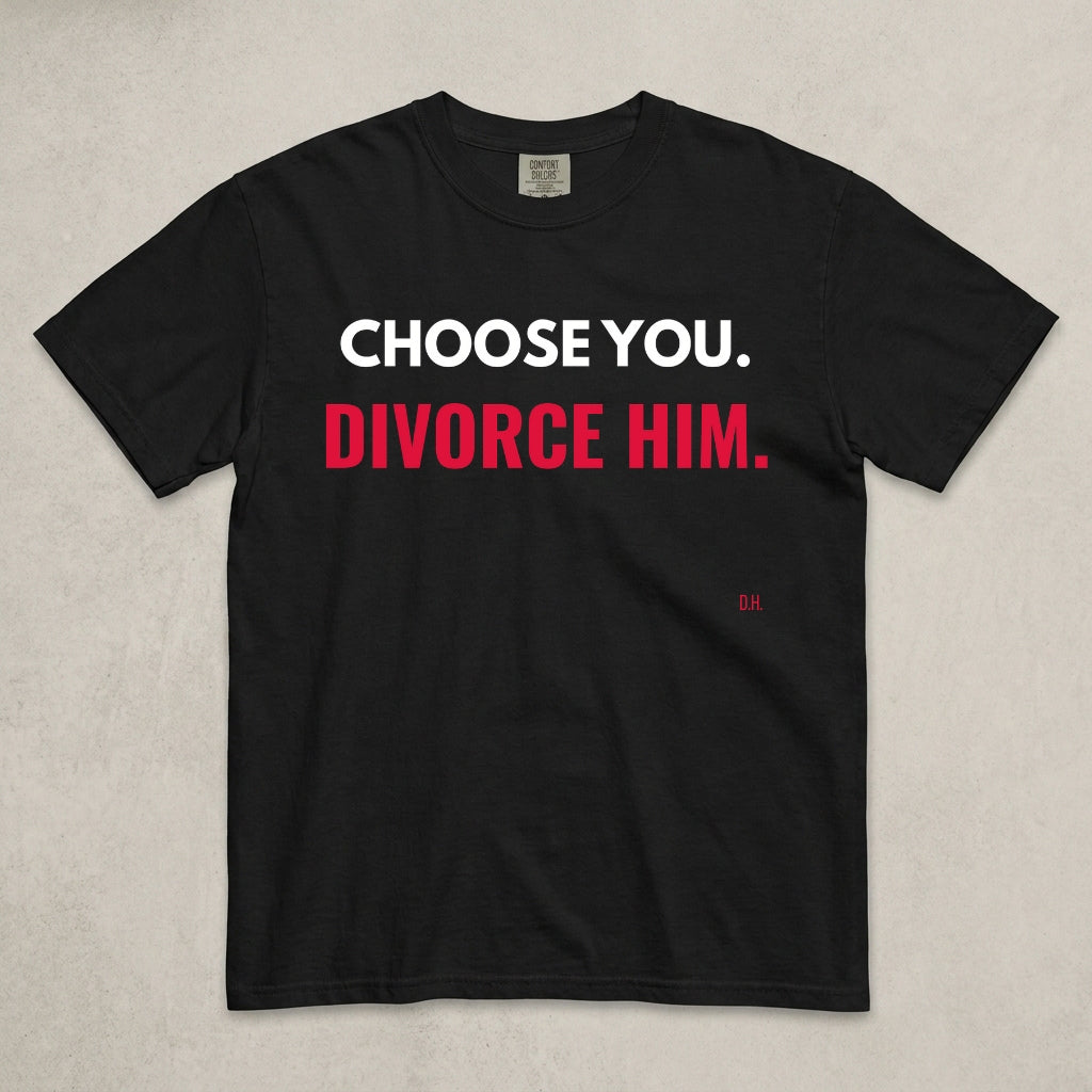 Choose You, Divorce Him T-Shirt