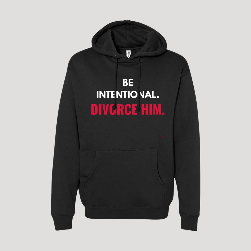 Be Intentional Divorce Him Hoodie