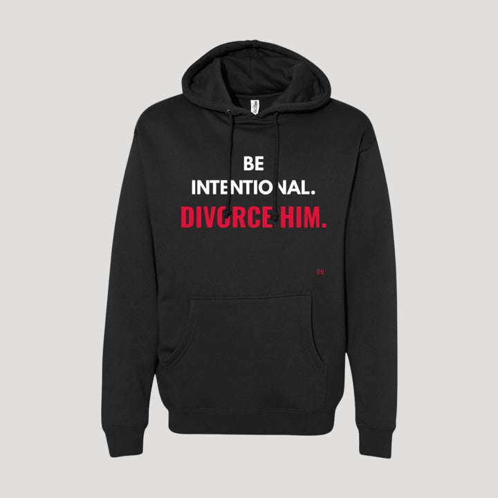 Be Intentional Divorce Him Hoodie