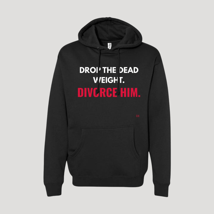 Drop The Dead Weight Divorce Him Hoodie