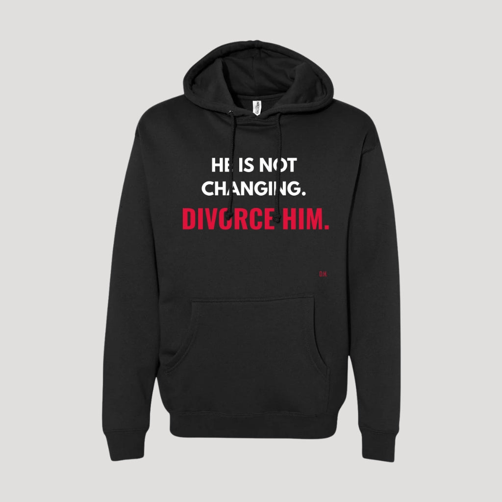 He Is Not Changing Divorce Him Hoodie