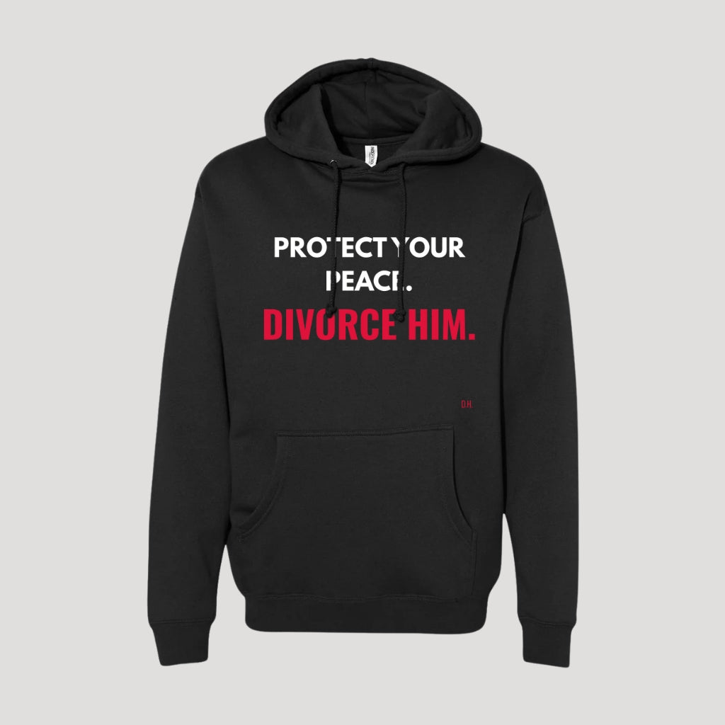 Protect Your Peace Divorce Him Hoodie