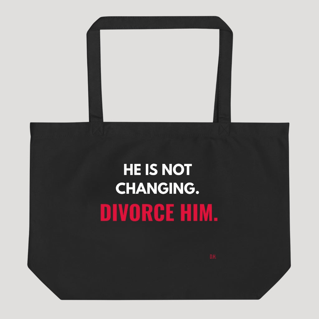 He Is Not Changing Divorce Him Tote Bag