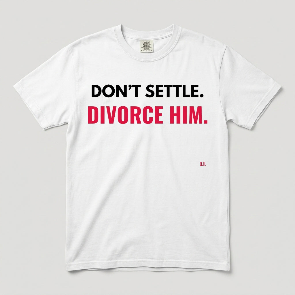 Don’t Settle Divorce Him T-Shirt