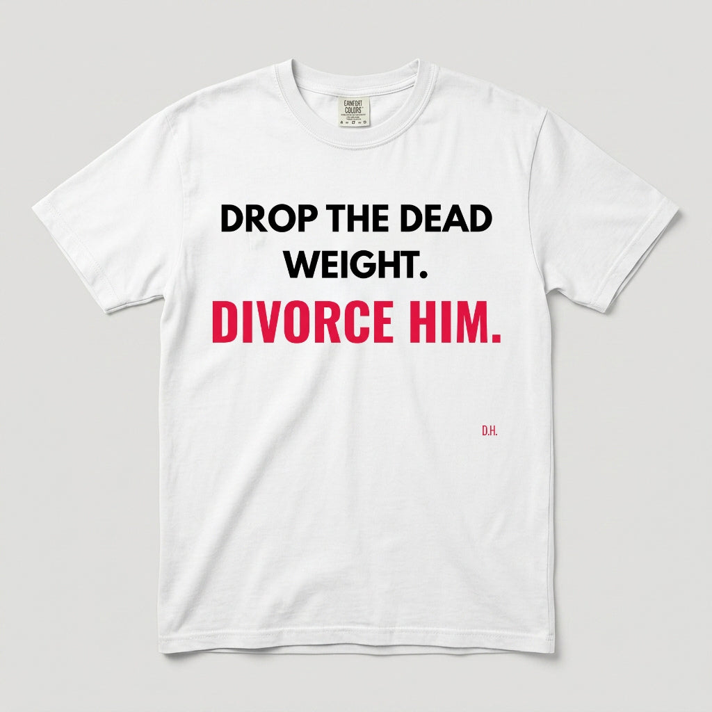 Drop The Dead Weight Divorce Him T-Shirt