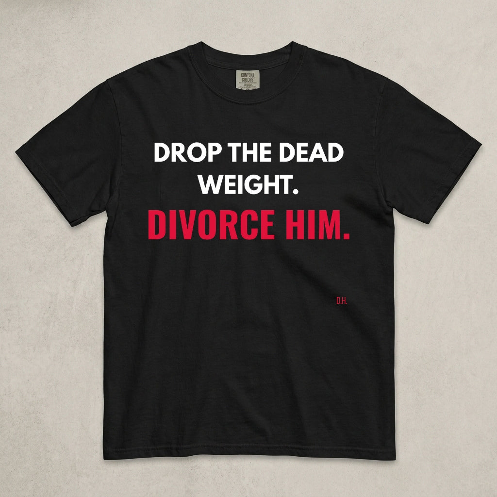 Drop The Dead Weight Divorce Him T-Shirt