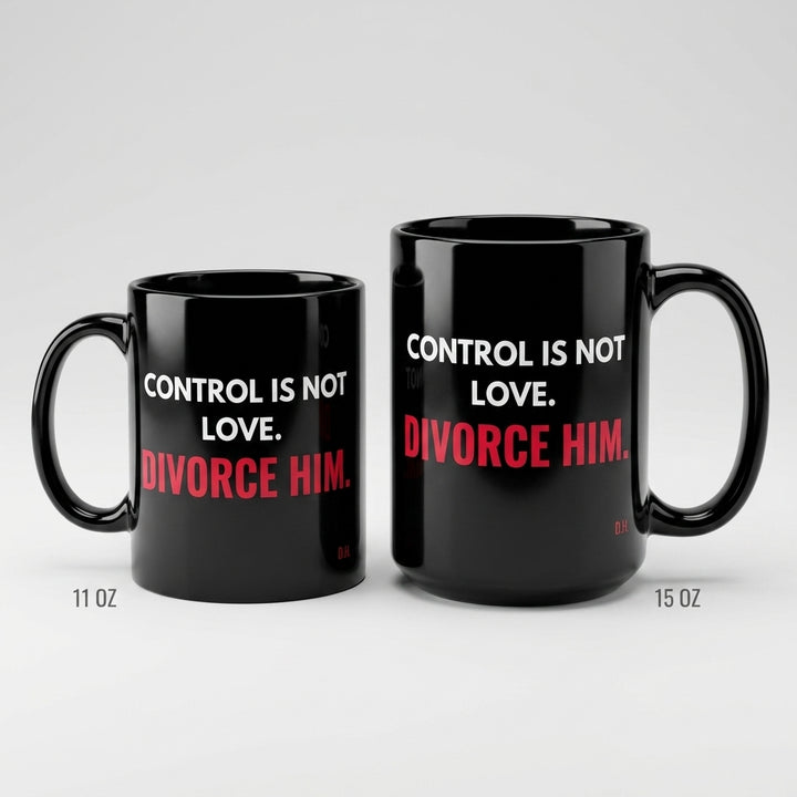 Control Is Not Love Divorce Him Mug