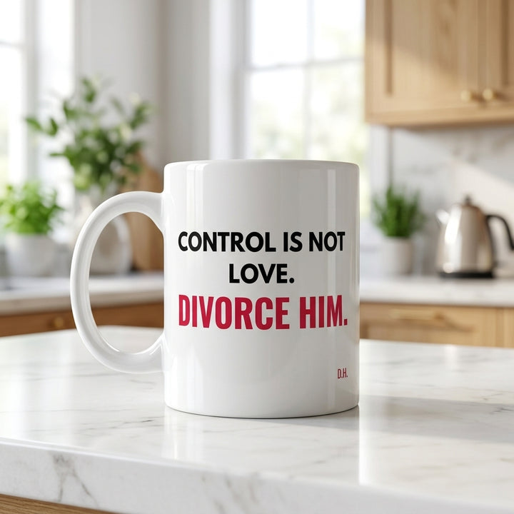 Control Is Not Love Divorce Him Mug