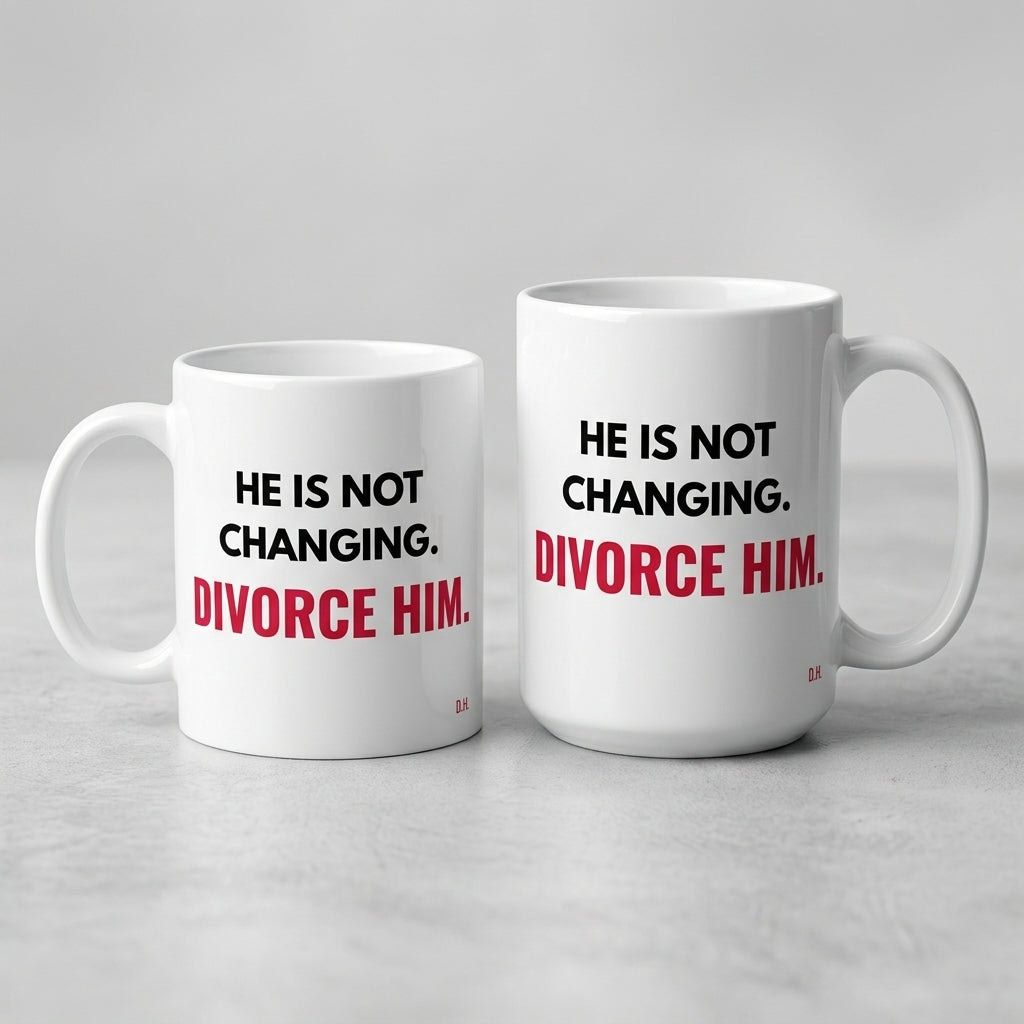 He Is Not Changing Divorce Him Mug