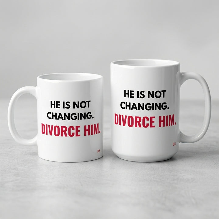 He Is Not Changing Divorce Him Mug