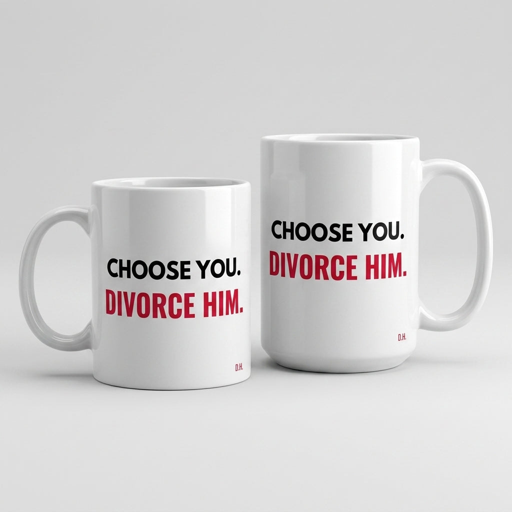 Choose You Divorce Him Mug