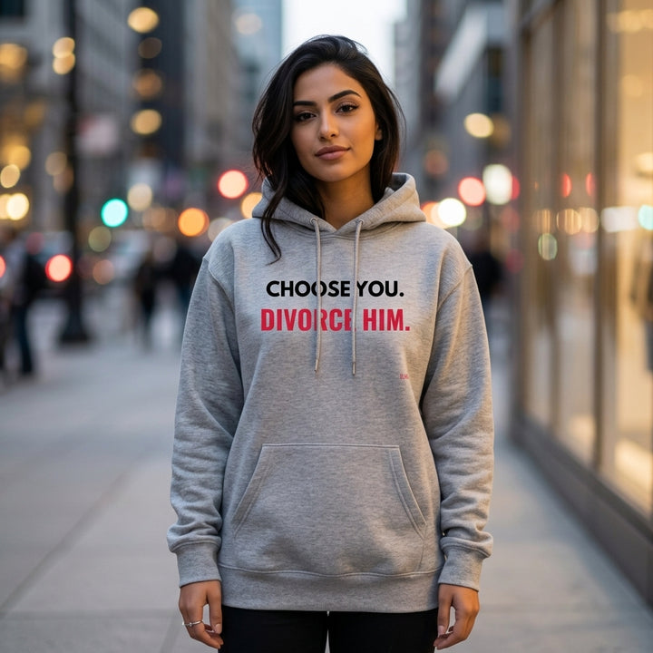 Choose You Divorce Him Hoodie