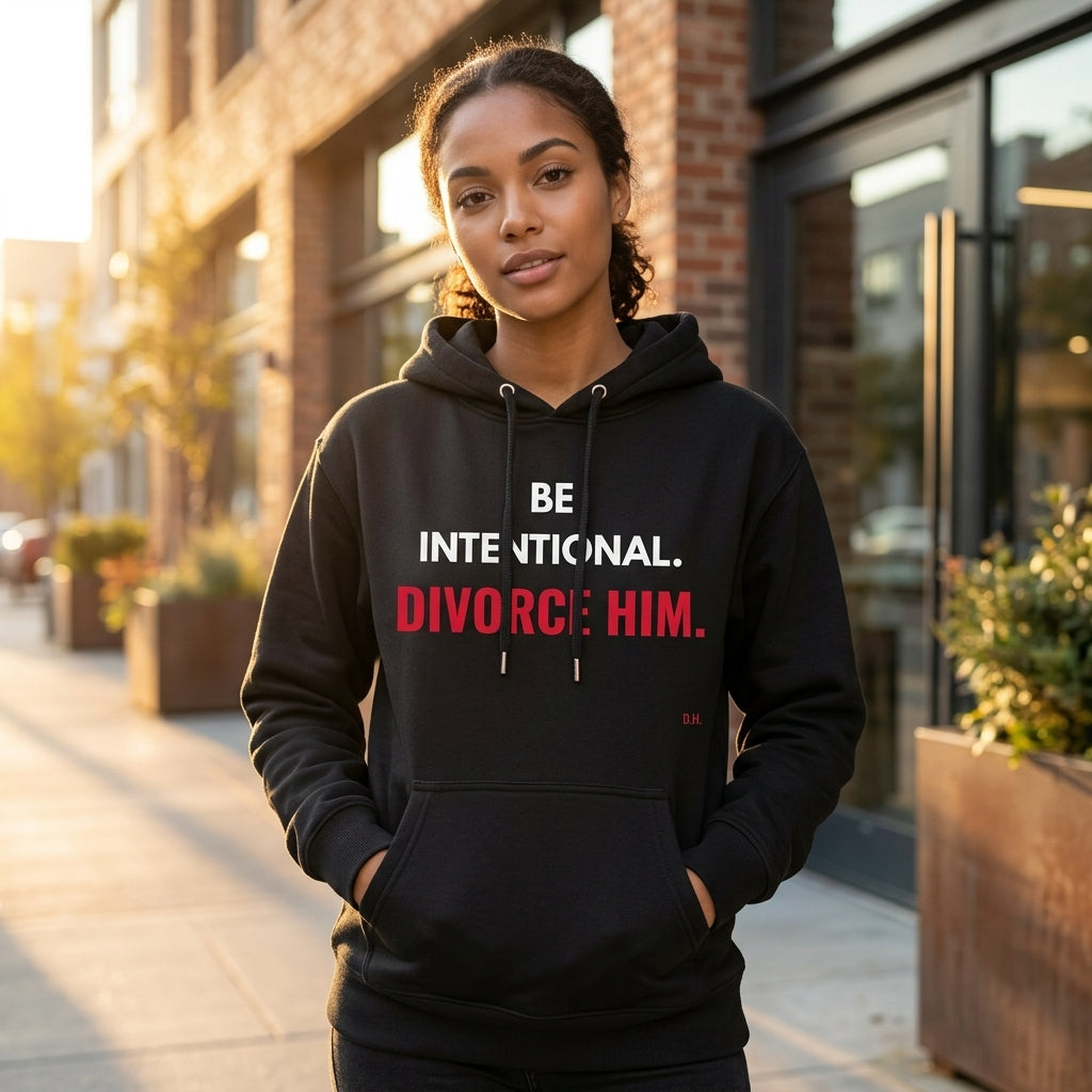 Be Intentional Divorce Him Hoodie