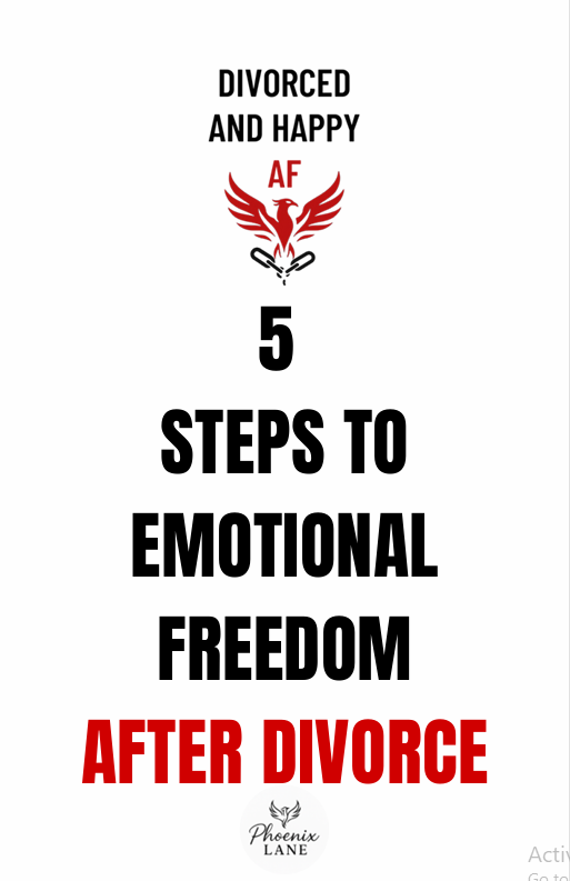 5 STEPS TO EMOTIONAL FREEDOM AFTER DIVORCE