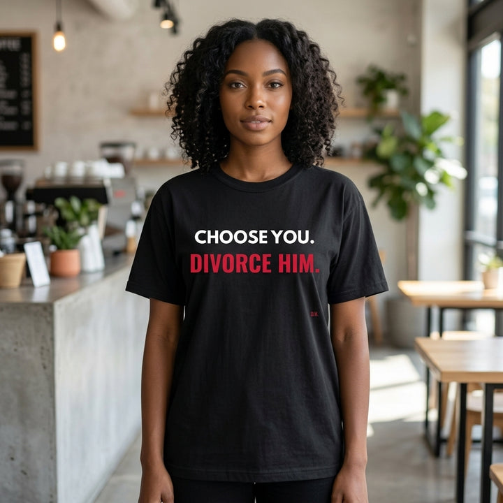 Choose You, Divorce Him T-Shirt