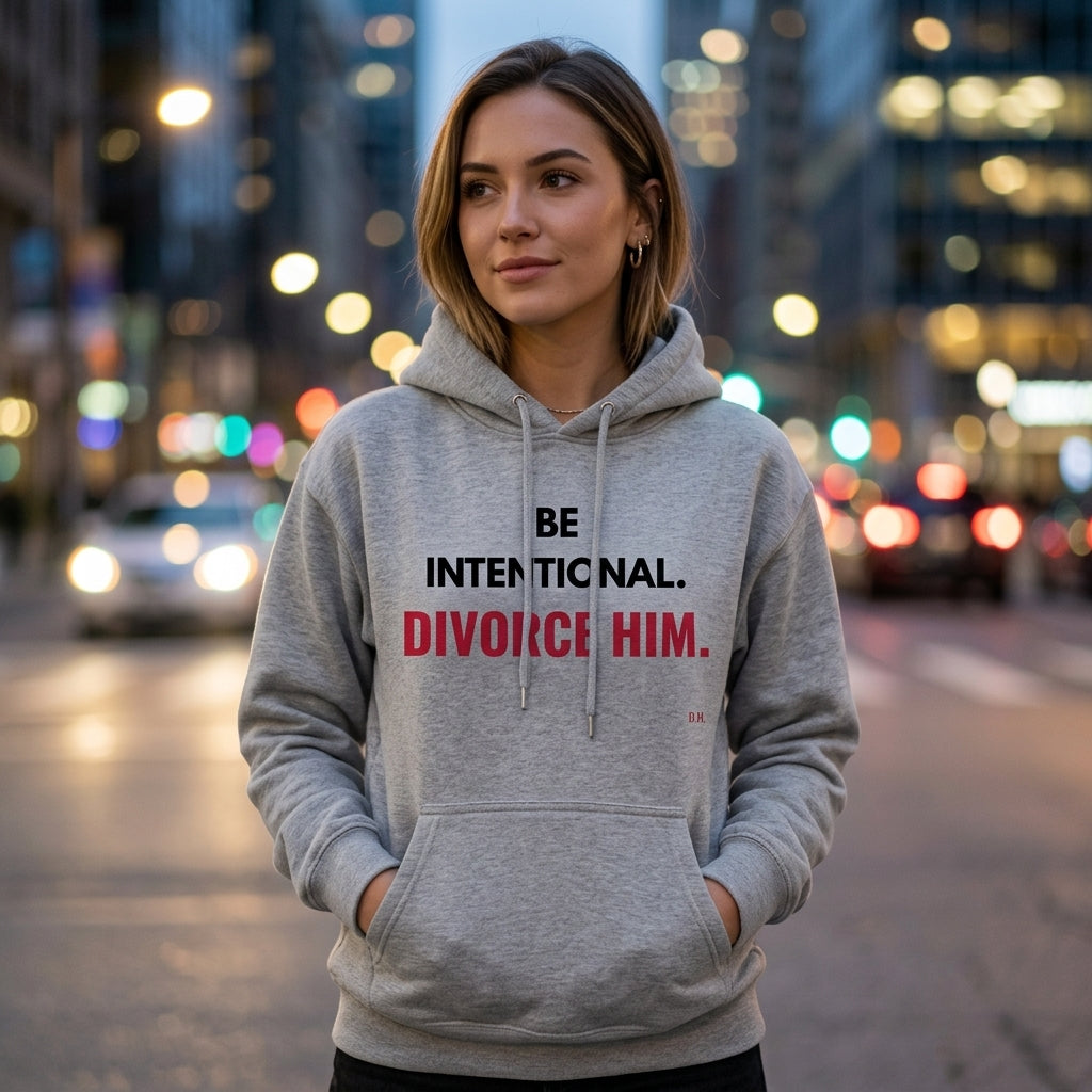 Be Intentional Divorce Him Hoodie