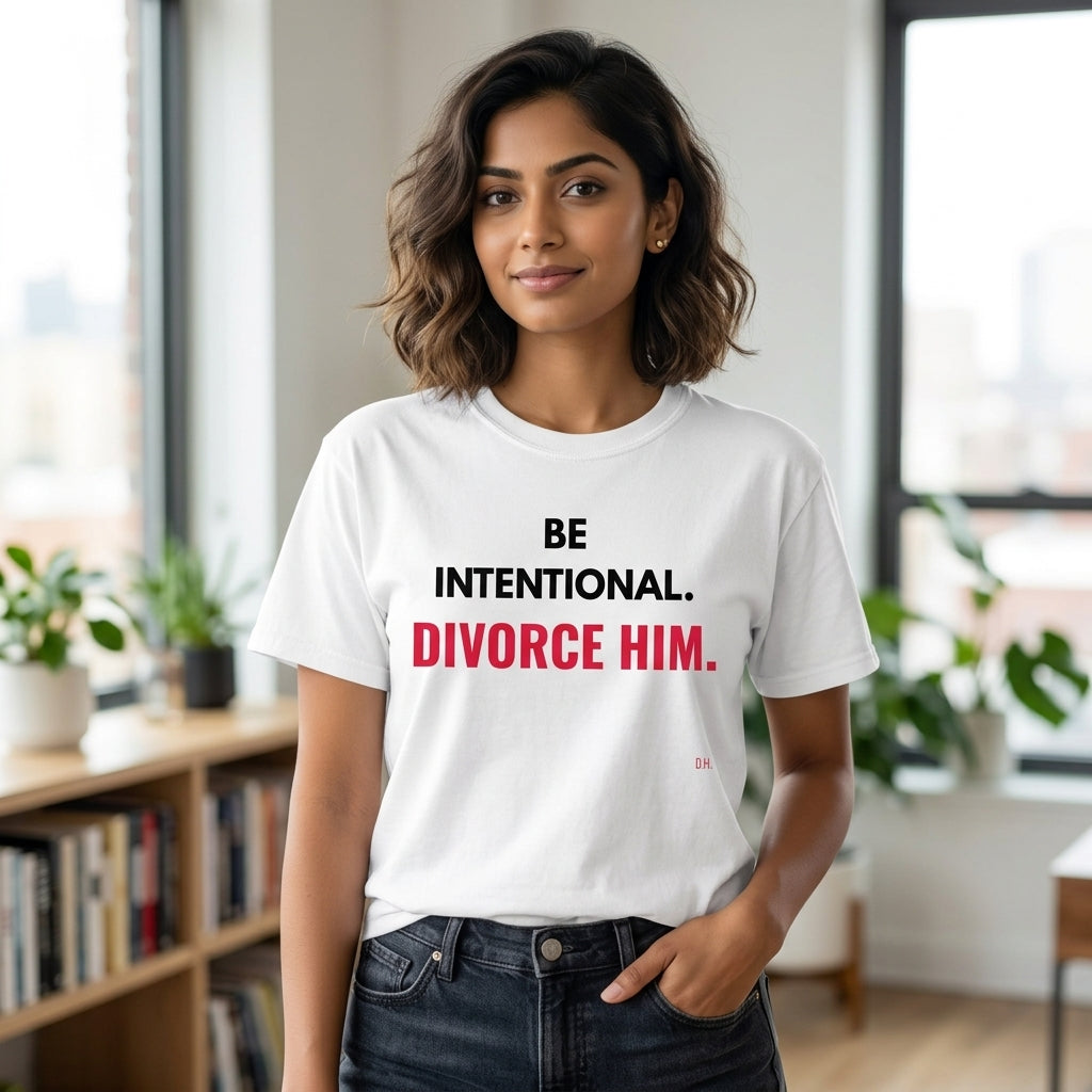 Be Intentional Divorce Him T-Shirt