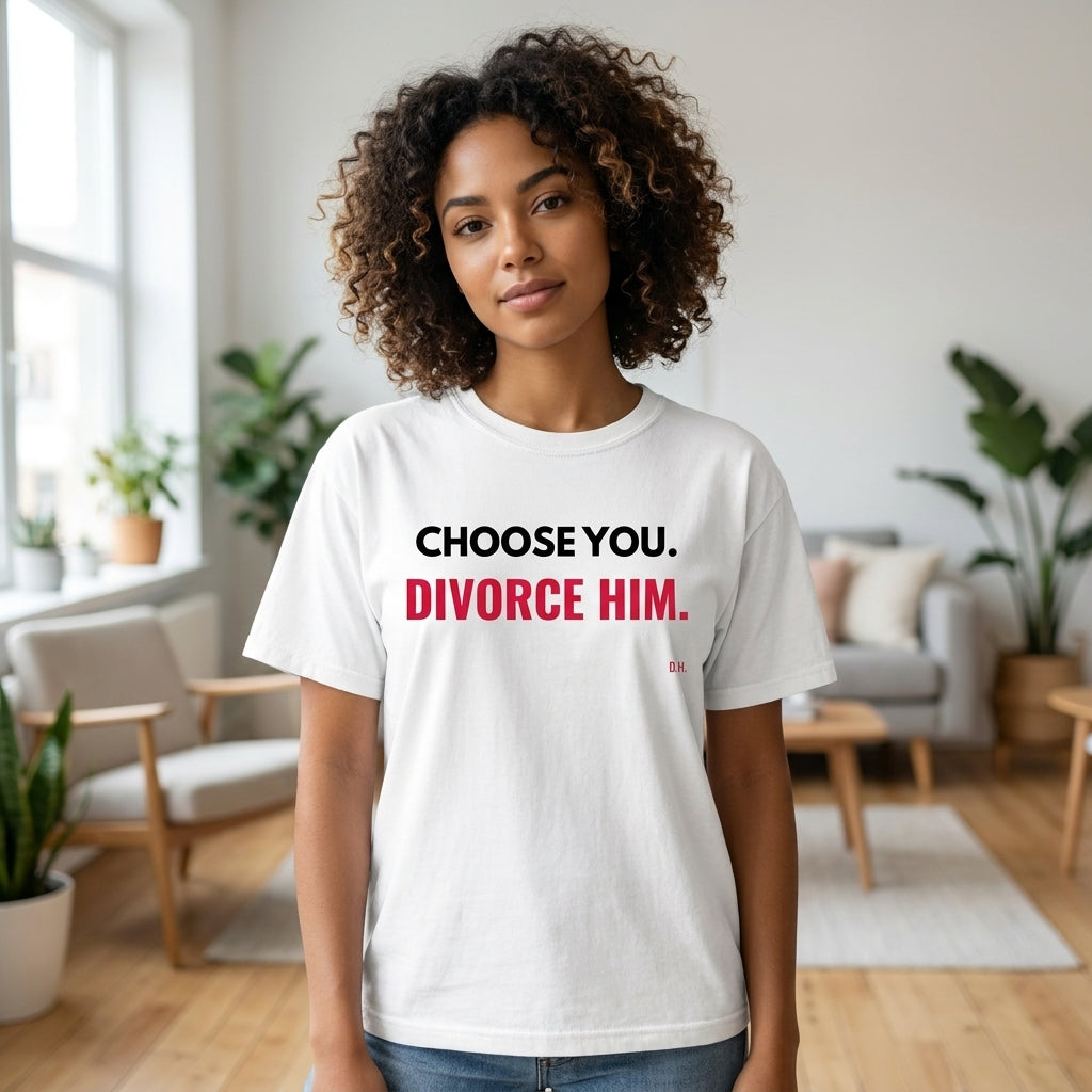 Choose You, Divorce Him T-Shirt
